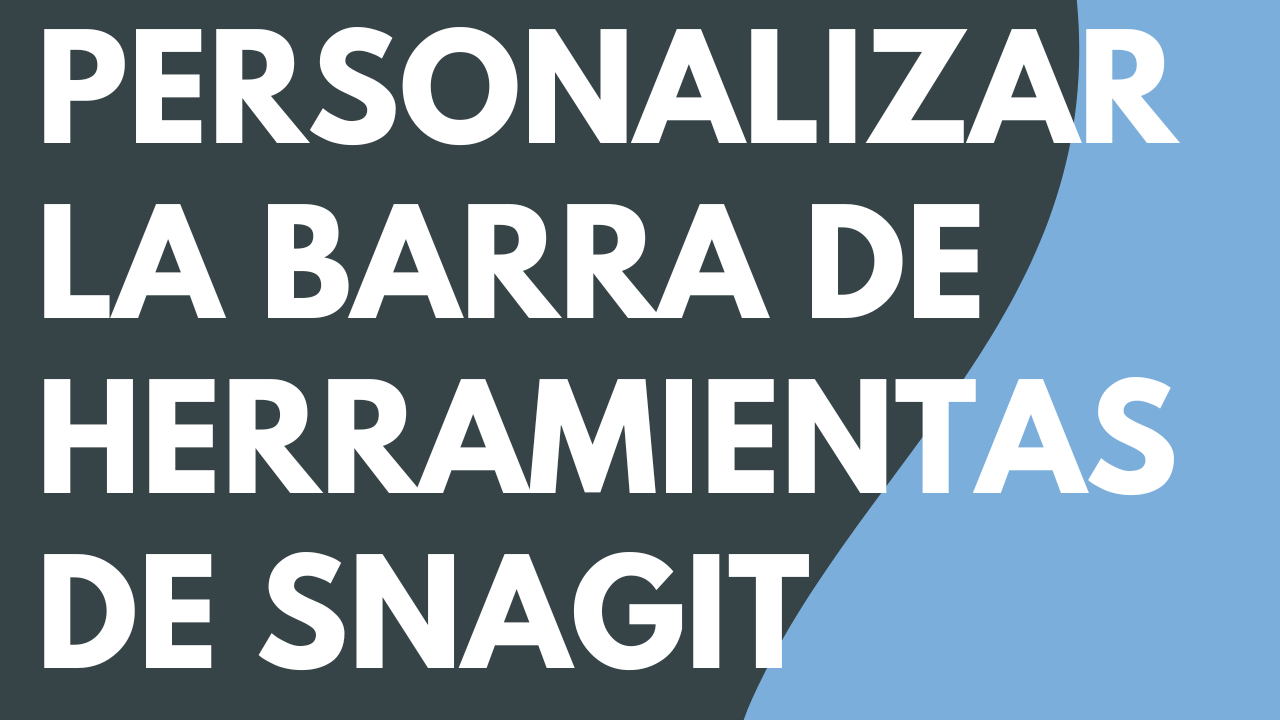 Personalizar la barra de herramientas de Snagit