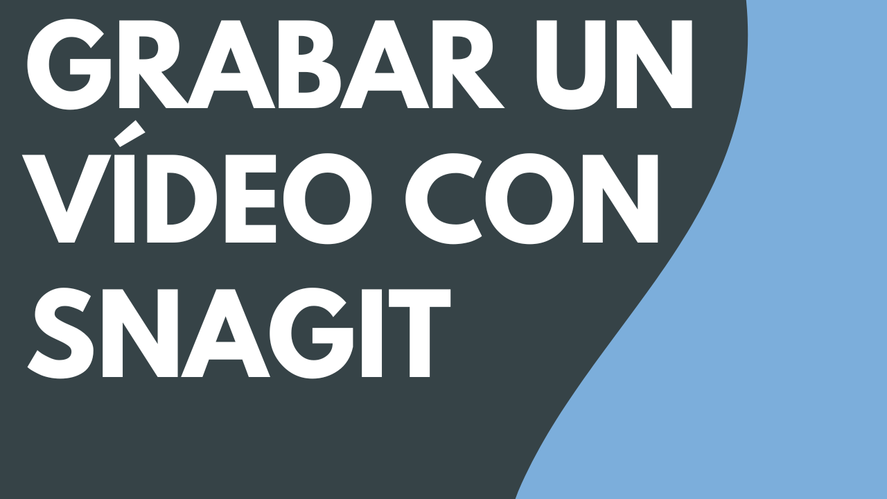 Grabar un vídeo con Snagit 2022