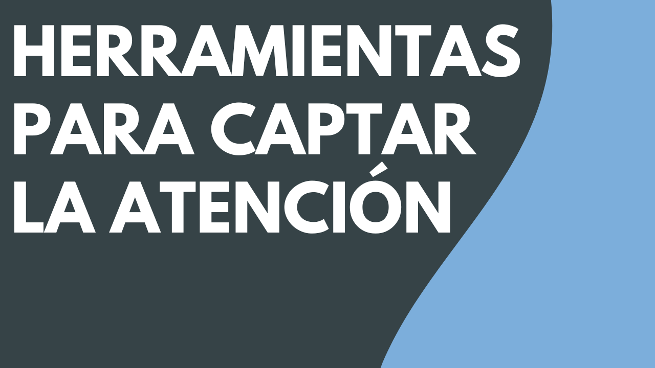 Herramientas para captar la atención