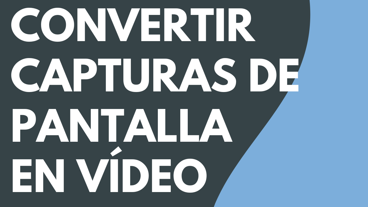 Convertir tus capturas en pantalla en un vídeo
