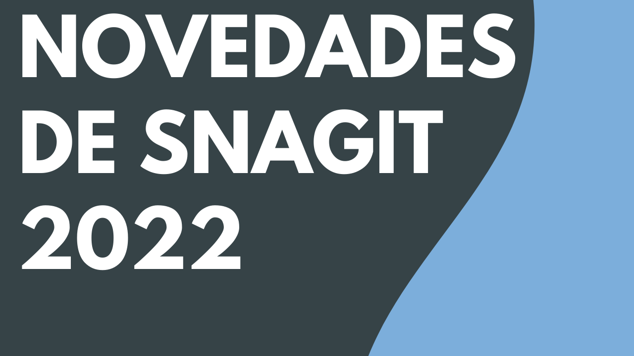 Novedades de Snagit 2022