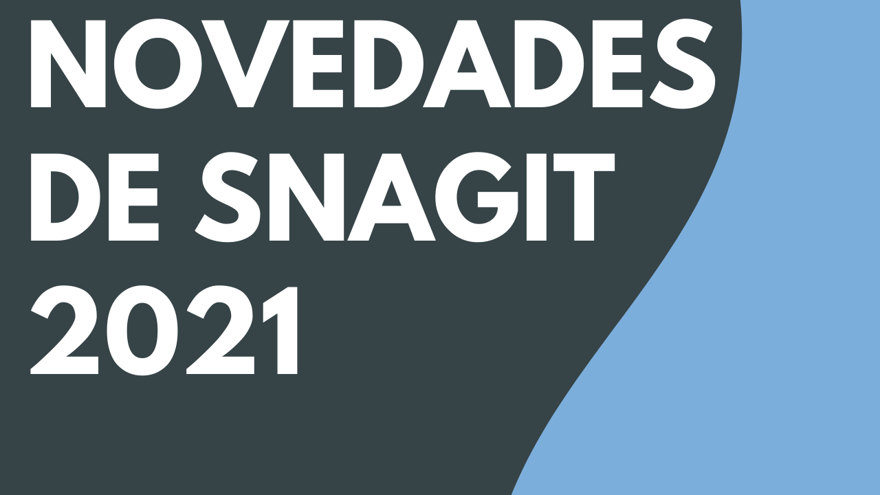 Novedades de Snagit 2021