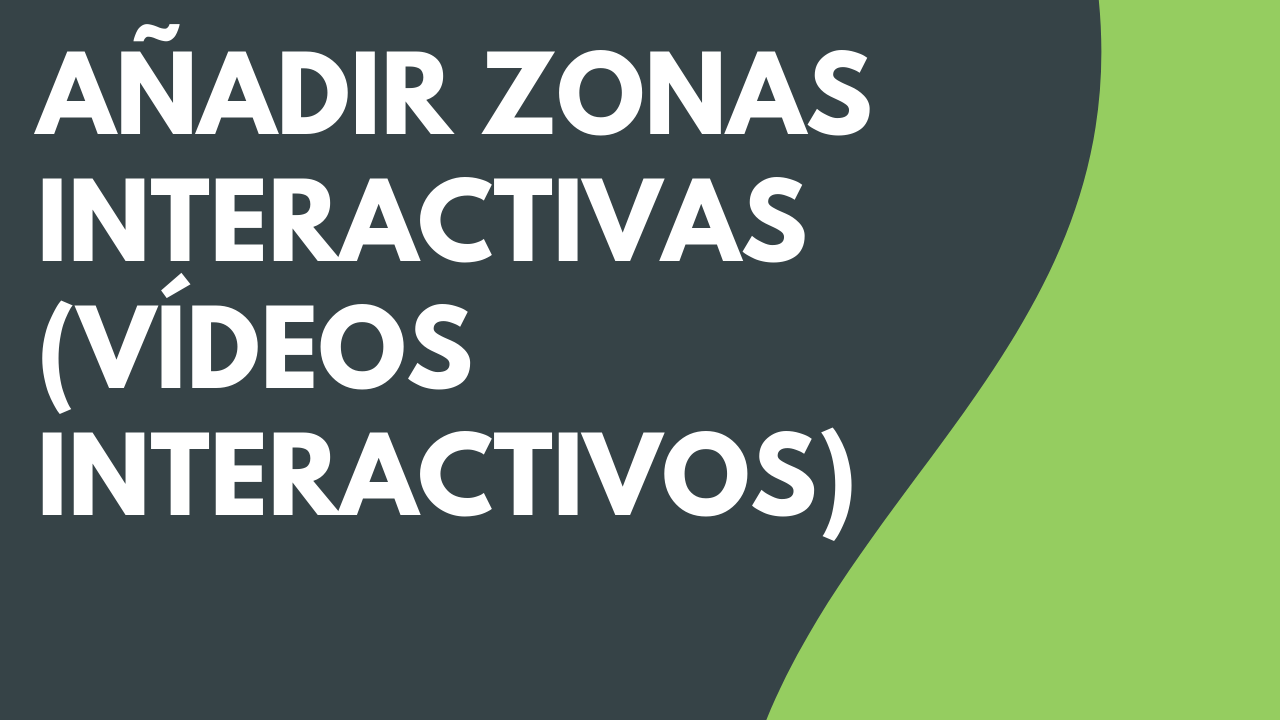 Añadir zonas interactivas (vídeos interactivos)