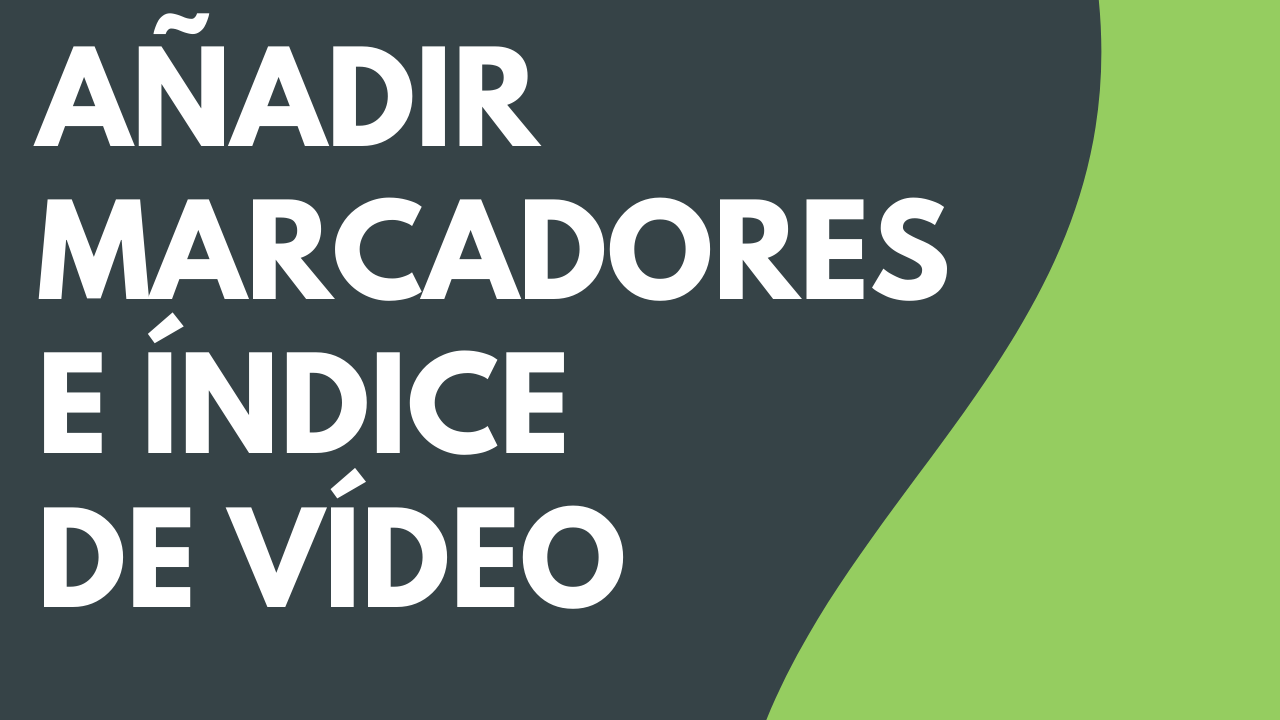 Añadir marcadores e índice de vídeo