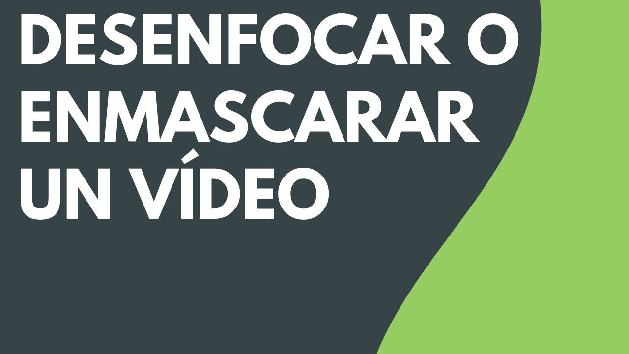 Desenfocar o enmascarar un vídeo
