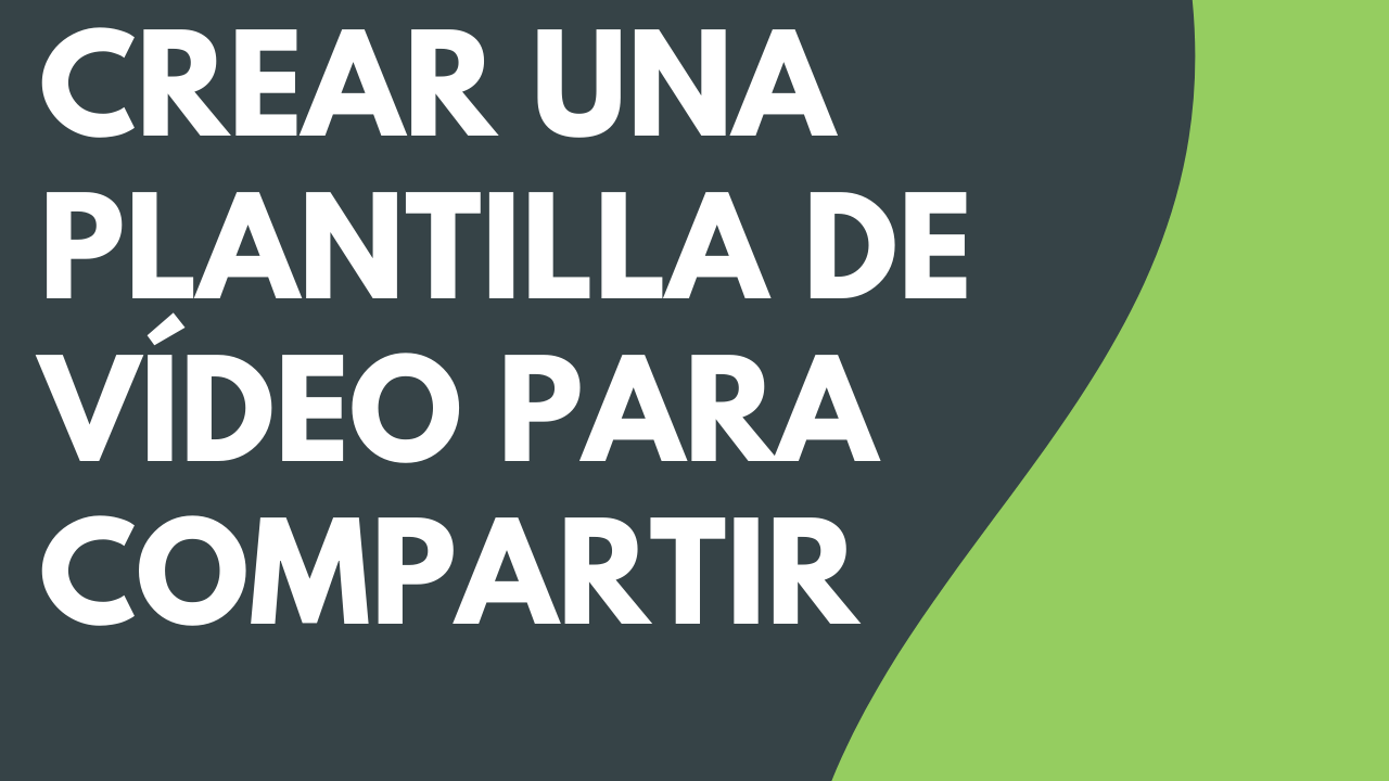 Crear una plantilla de vídeo para compartir