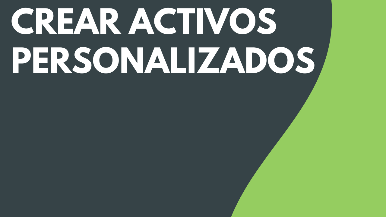 Crear activos personalizados