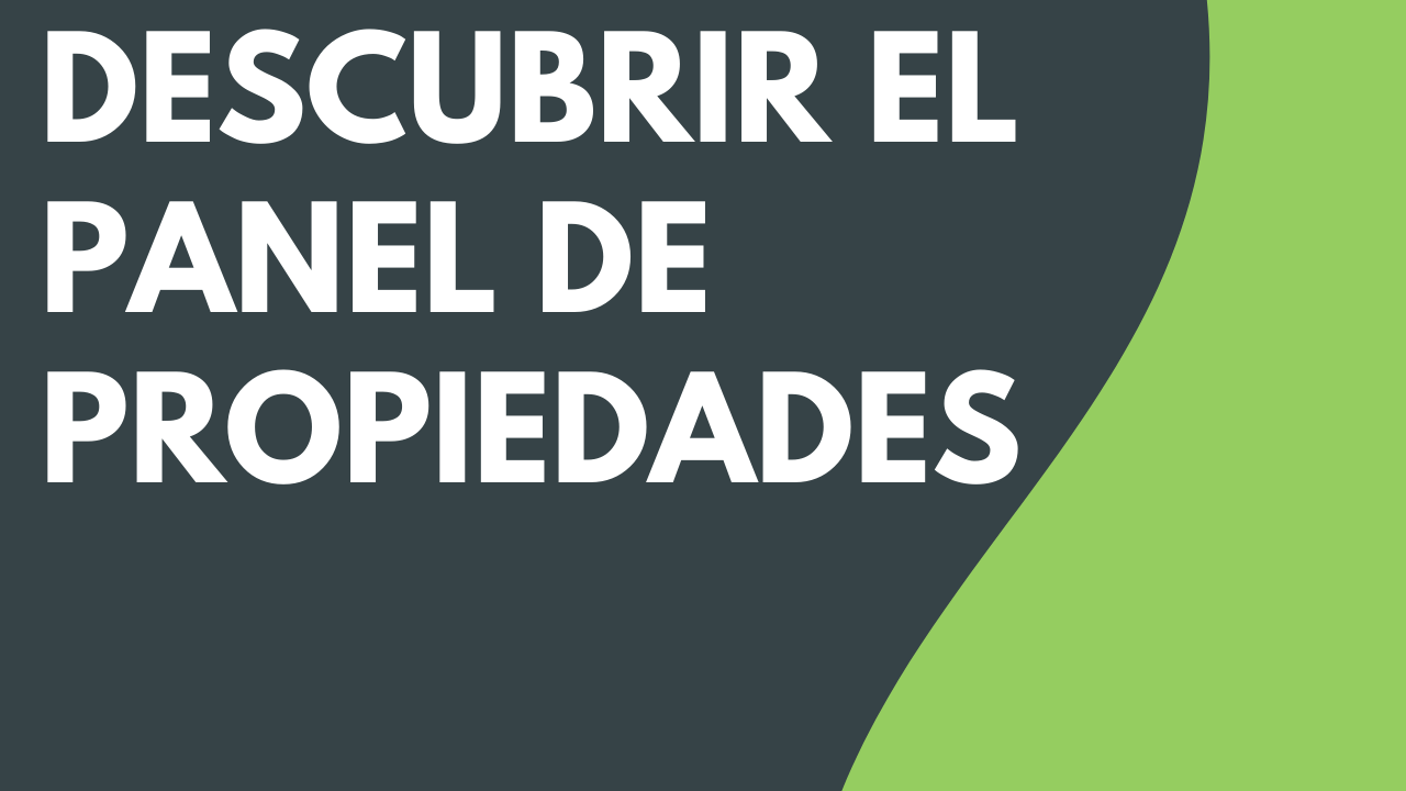 Descubrir el panel de propiedades