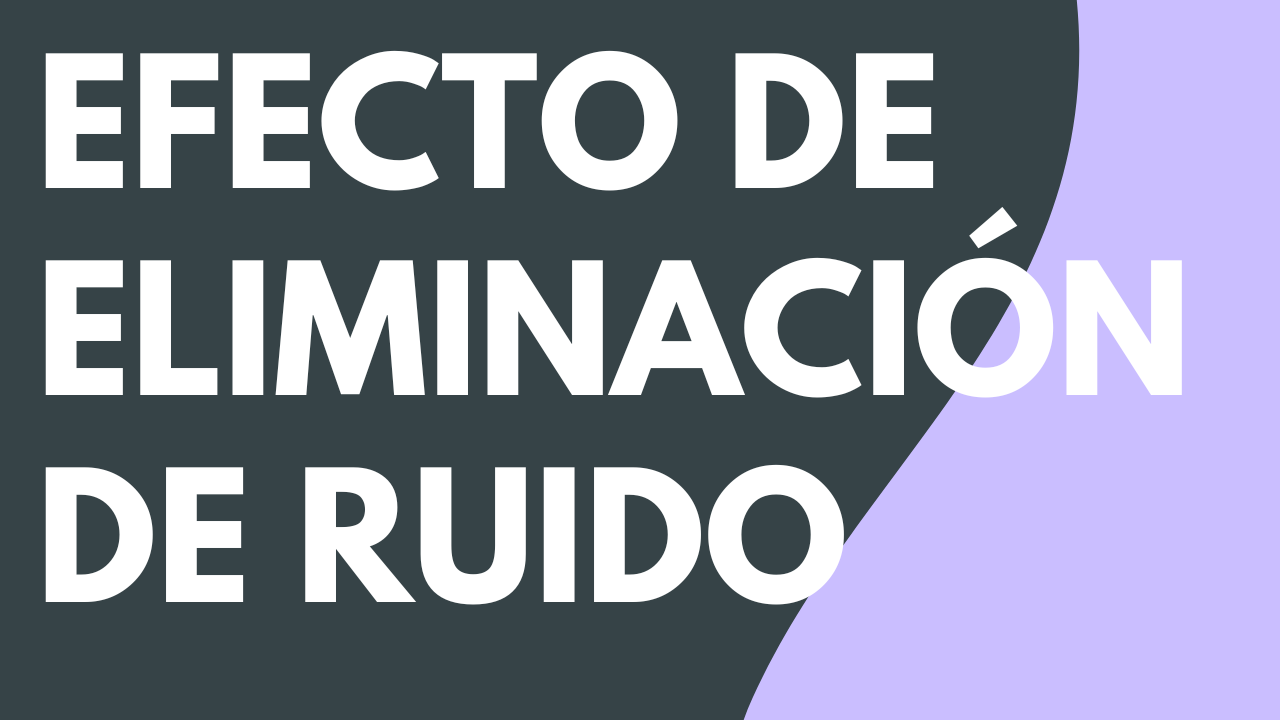 Efecto de eliminación de ruido