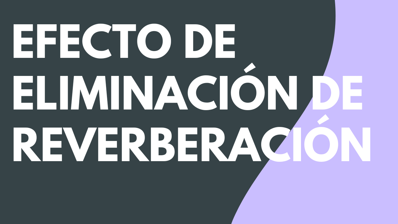 Efecto de eliminación de la reverberación