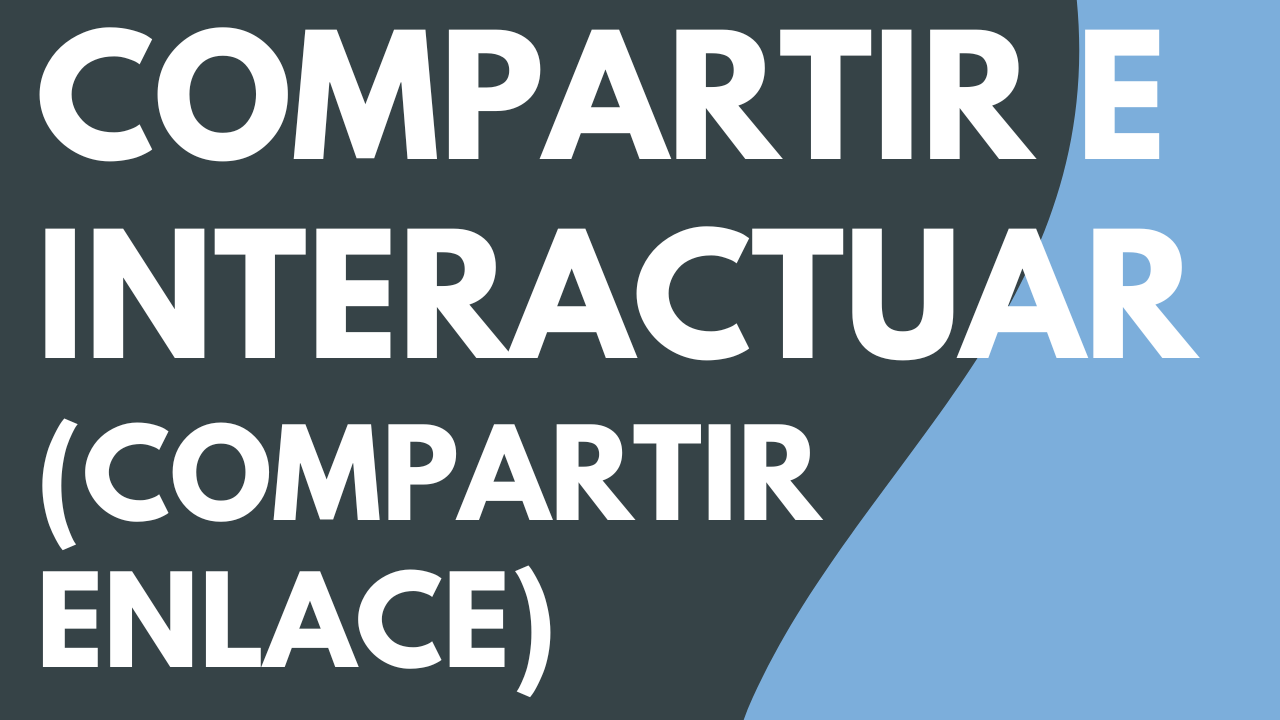 Compartir e interactuar (compartir enlace)