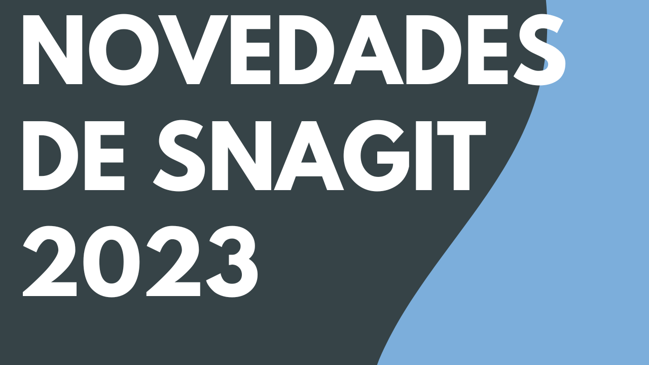 Novedades de Snagit 2023