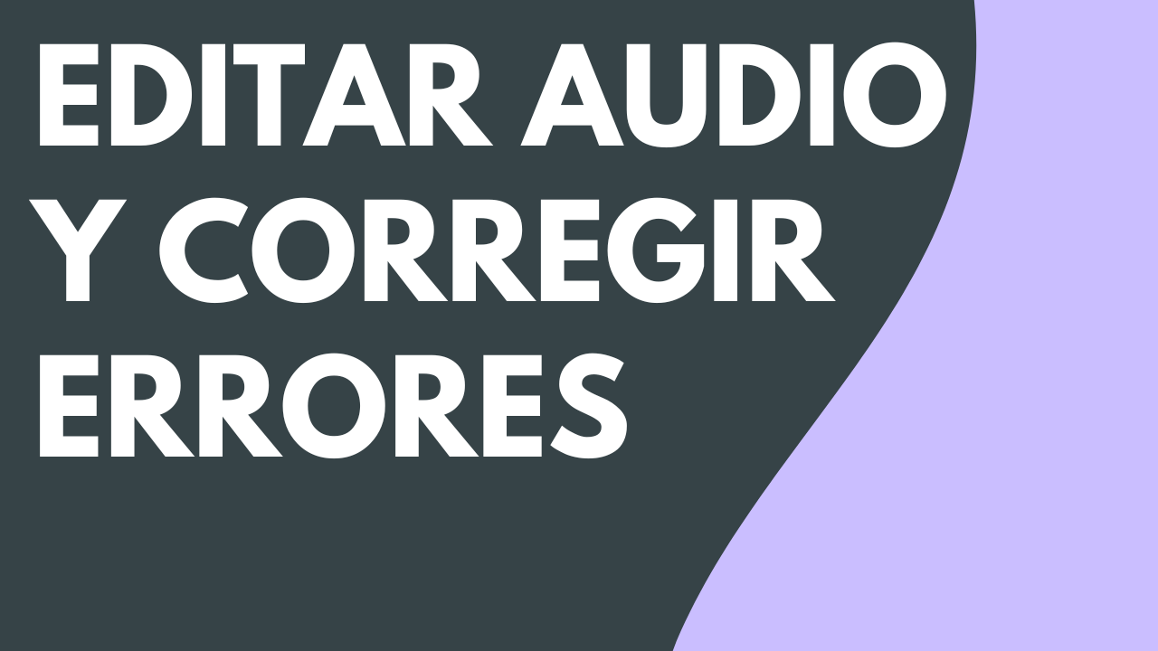 Editar audio y corregir errores