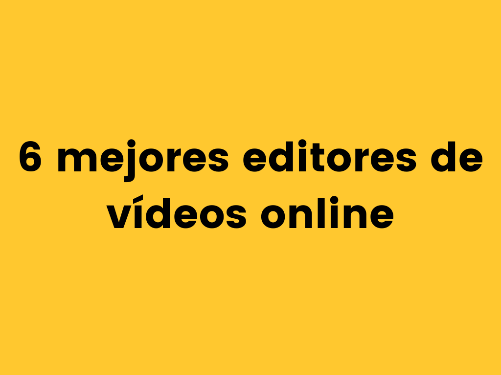 6 mejores editores de vídeos online