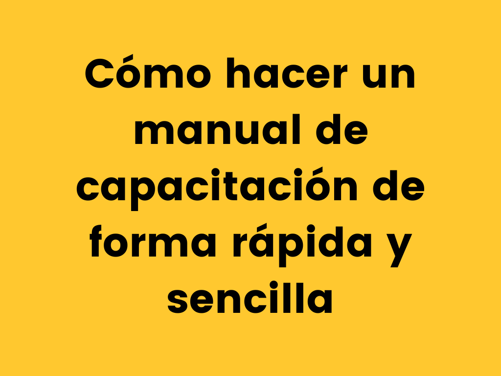 Cómo hacer un manual de capacitación de forma rápida y sencilla