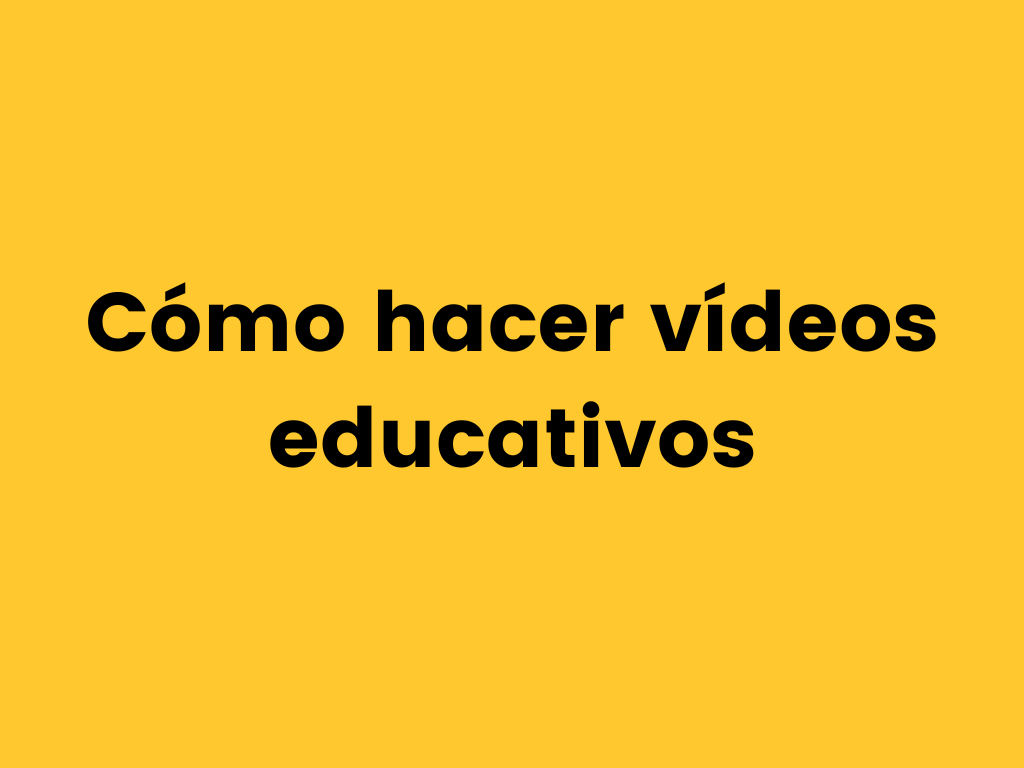 Cómo hacer vídeos educativos