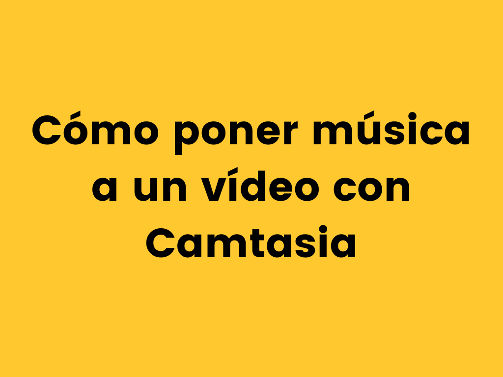 Cómo poner música a un vídeo con Camtasia