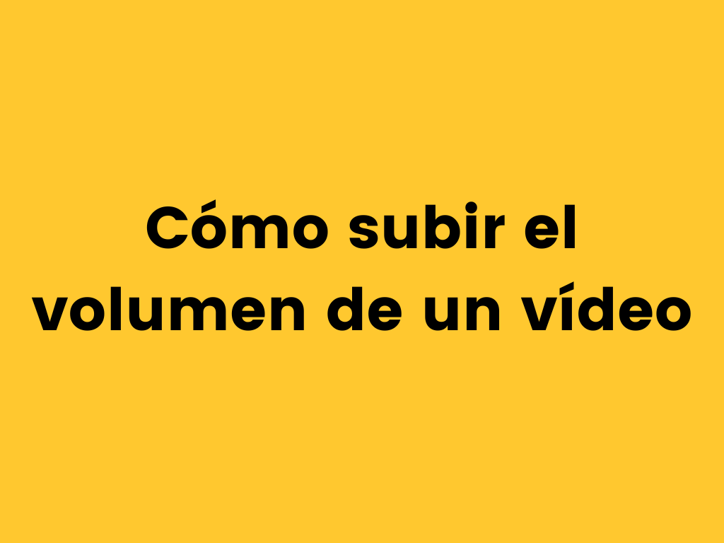 como subir el volumen de un video