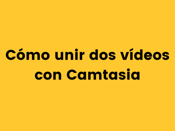 Cómo unir dos vídeos con Camtasia