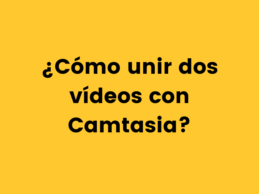 ¿Cómo unir dos vídeos con Camtasia?