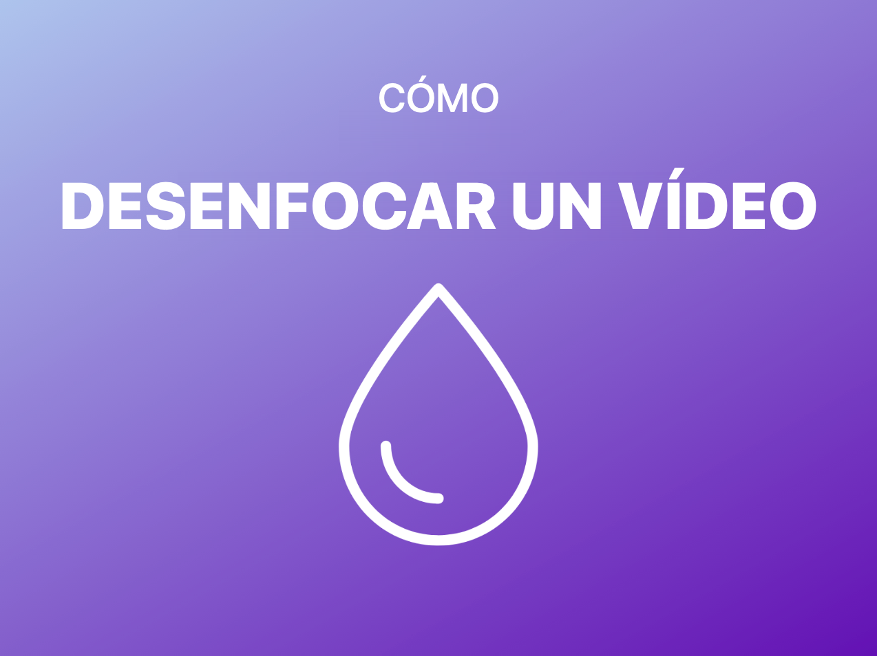 Cómo desenfocar un vídeo