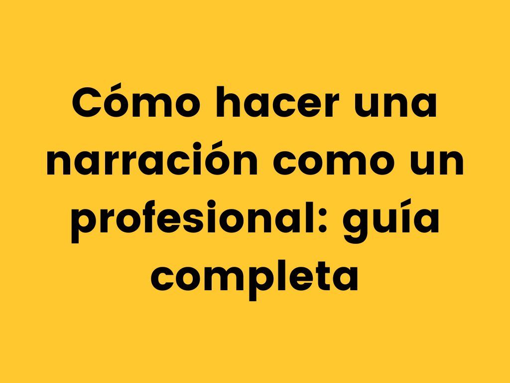 Cómo hacer una narración como un profesional guía completa.