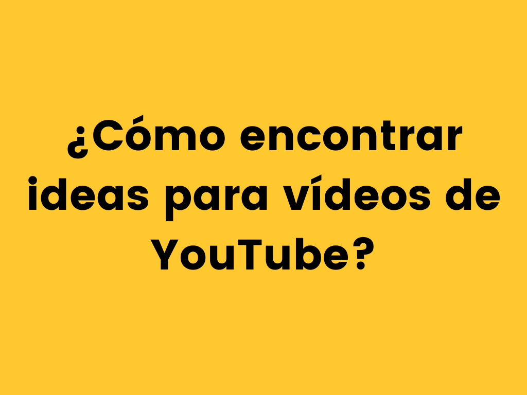 ¿Cómo encontrar ideas para vídeos de YouTube?