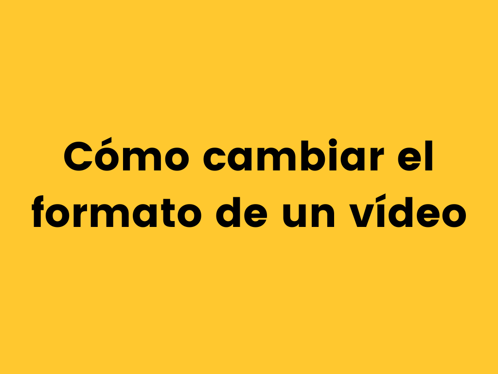 Como cambiar el formato de un video