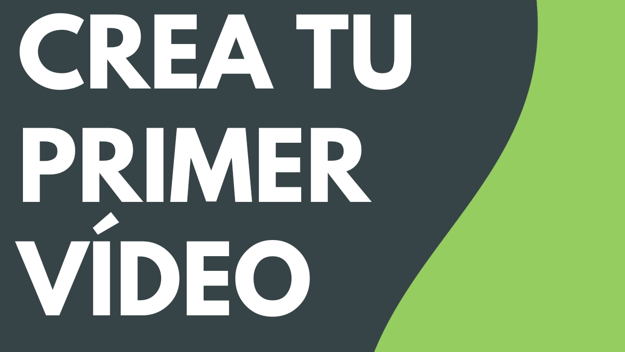 Crea tu primer vídeo