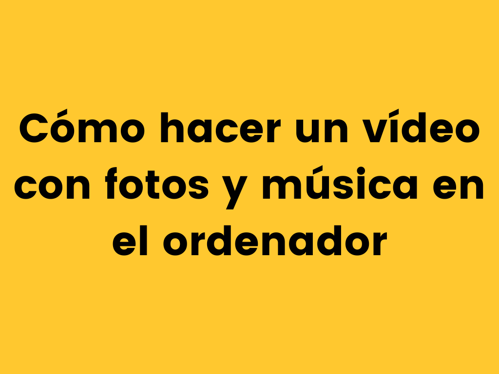 Hacer video con fotos y musica