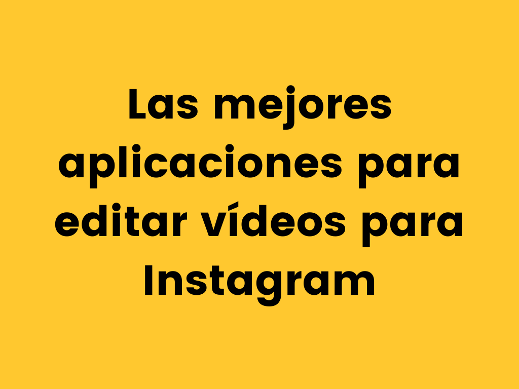Mejores aplicaciones para editar vídeos para Instagram