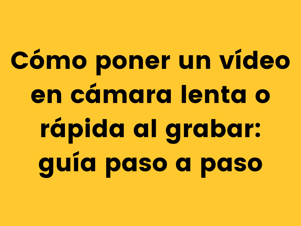 Como poner un video en camara rapida