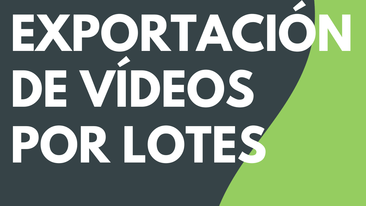 Exportación de vídeos por lotes