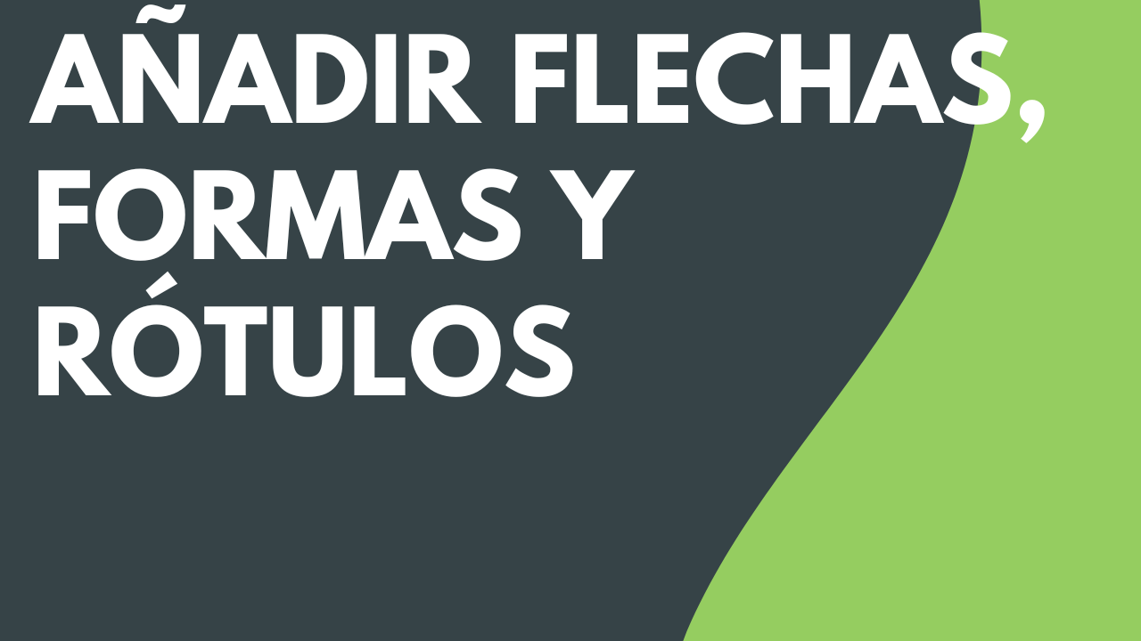 Añadir flechas, formas y rótulos