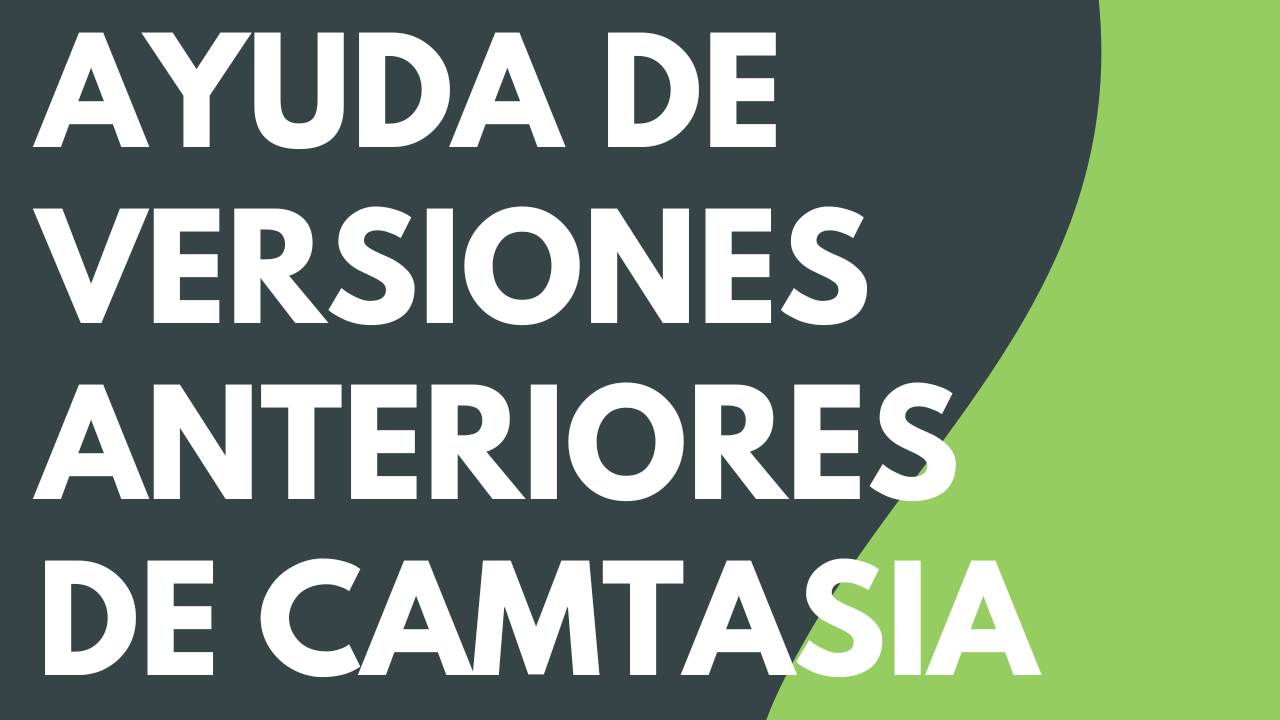 Ayuda de versiones anteriores de Camtasia