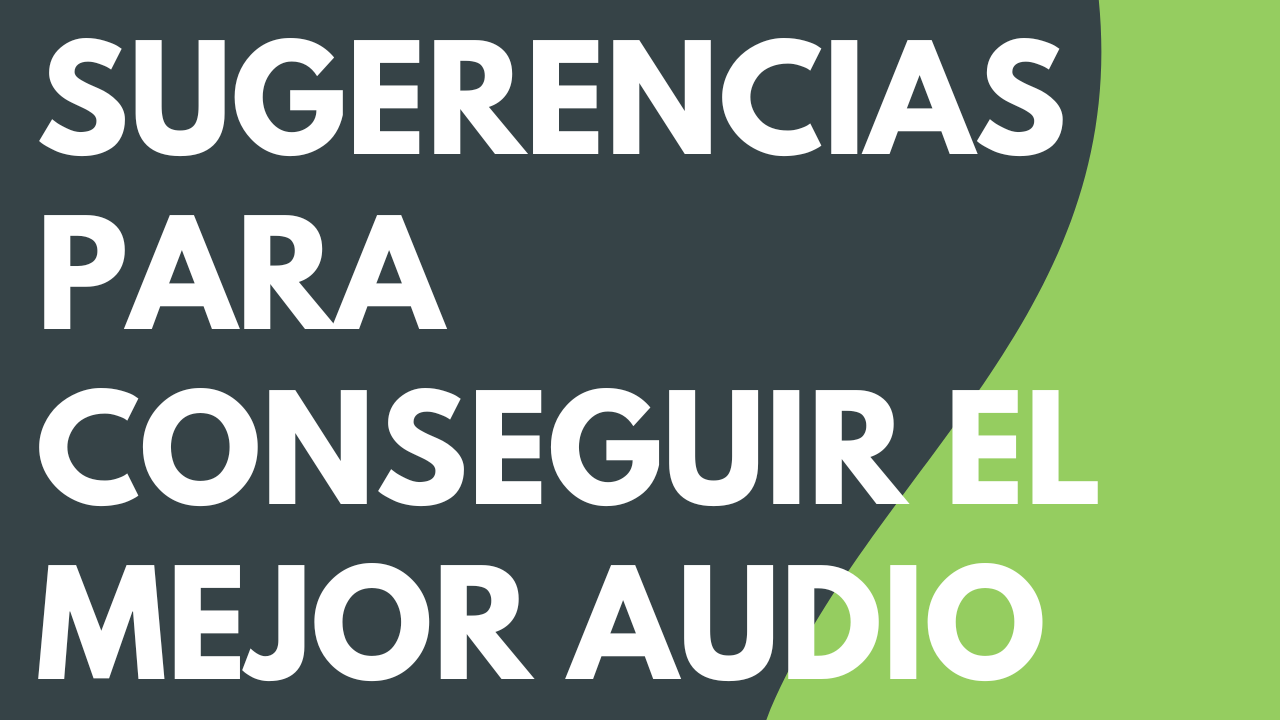 Sugerencias para conseguir el mejor audio