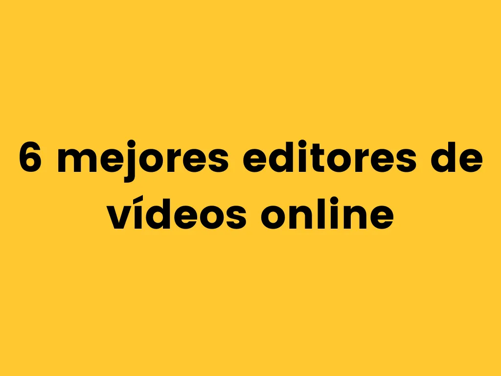 6 mejores editores de vídeos online